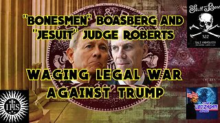 "BONESMEN" "BOASBERG" AND "JESUIT" JUDGE ROBERTS LEGAL WAR AGAINST TRUMP