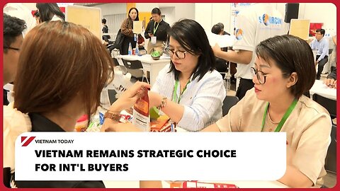 Vietnam remains strategic choice for int'l buyers | Vietnam Today