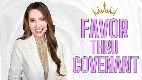 You have Favor when you choose God's Covenant! Now is YOUR TIME!