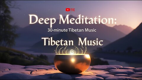 30 Min Deep Meditation Music | Tibetan Healing Sounds for Inner Peace