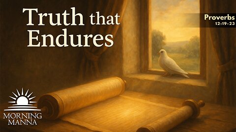 Morning Manna - September 24, 2025 - Proverbs 12:19-23 - Truth That Endures, Wisdom That Waits