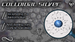 Colloidal Silver 🔬 Deciphering the disinformation and dueling nano-particle narratives...