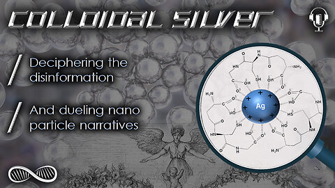 Colloidal Silver 🔬 Deciphering the disinformation and dueling nano-particle narratives...