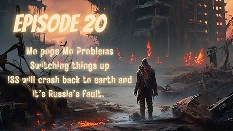 EP 20 Mo pope Mo Problems Switching things up ISS will crash back to earth and it’s Russia’s fault.