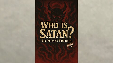 Who is Satan? Mr. Plumb’s Thoughts #5