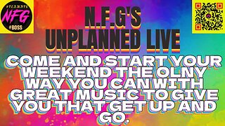 N.F.G's unplanned Live. Start your weekend off the right way.