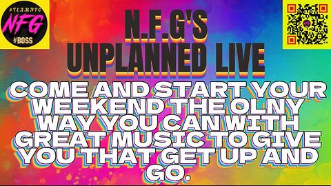 N.F.G's unplanned Live. Start your weekend off the right way.