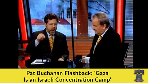 Pat Buchanan Flashback: 'Gaza Is an Israeli Concentration Camp'