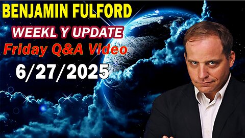 Benjamin Fulford Update Today Update June 27, 2025 - Benjamin Fulford Full Report