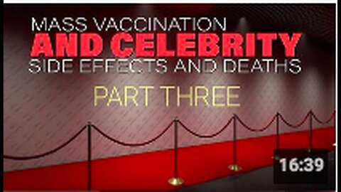 "Part 3: Mass Vaccination - Celebrity Side Effects and Deaths"