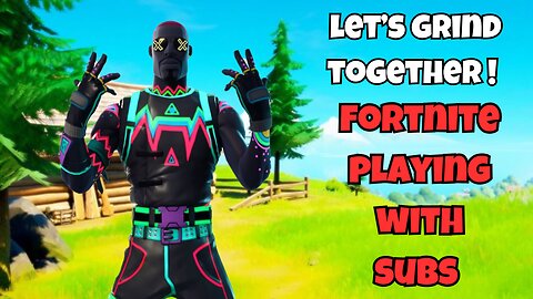 LET'S GRIND TOGETHER ! FORTNITE ! PLAYING WITH SUBS 😁