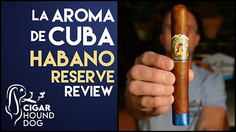 La Aroma De Cuba Habano Reserve Cigar Review
