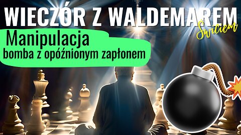 Manipulacja - Bomba z opóźnionym zapłonem - Waldemar Świć start 18.00