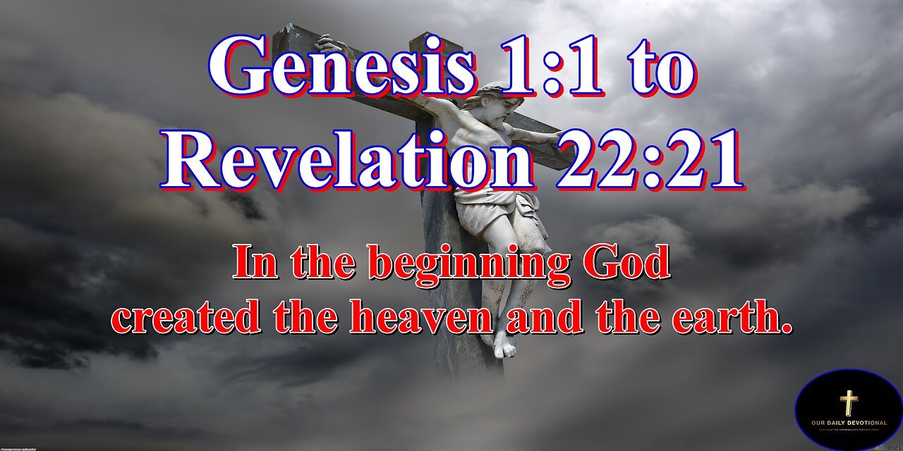 GEN 1:1 REV 22:21 In the beginning God created the heaven and the earth.