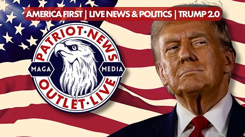 Patriot News Outlet Live | America First News & Politics | MAGA Media