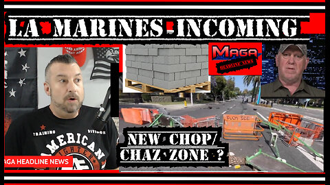 INSURRECTION, MARINES INCOMING LA, NEW CHOP/CHAZ?