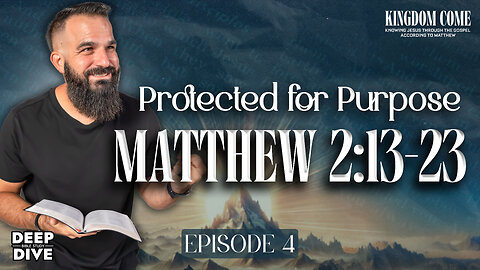 Matthew 2:13-23 – God’s Plan to Protect His Son | Kingdom Come Bible Study