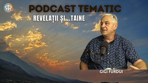 PODCAST TEMATIC | #19 | REVELAȚII ȘI ... TAINE | GIGI FURDUI