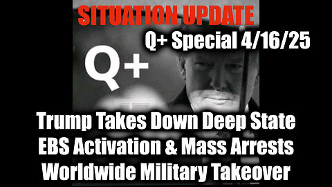 Situation Update 4/16/25 - Trump Takes Down Deep State, EBS Activation & Mass Arrests