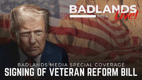 Badlands Media Special Coverage - President Trump Signs Veterans Reform Bill