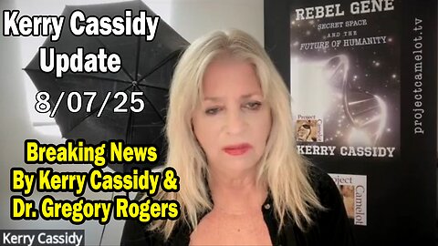 Kerry Cassidy Situation Update 08.07.25: "Breaking News By Kerry Cassidy & Dr. Gregory Rogers"