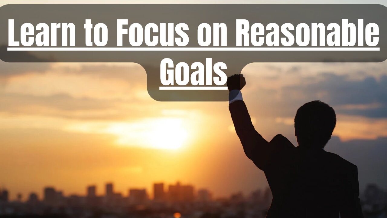 #38 Learn to Focus on Reasonable Goals