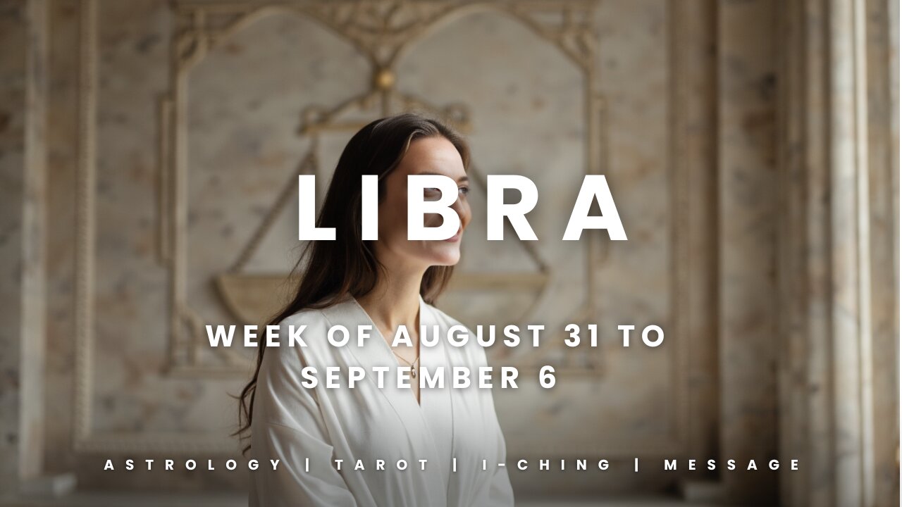 LIBRA Week of August 31 to September 6