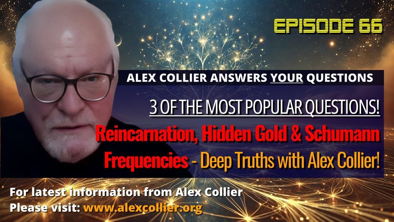 Reincarnation, Hidden Gold & Schumann Frequencies: Deep Truths with Alex Collier!