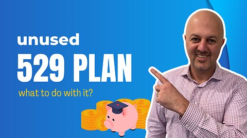 Unused 529 Plan - What to do with it?