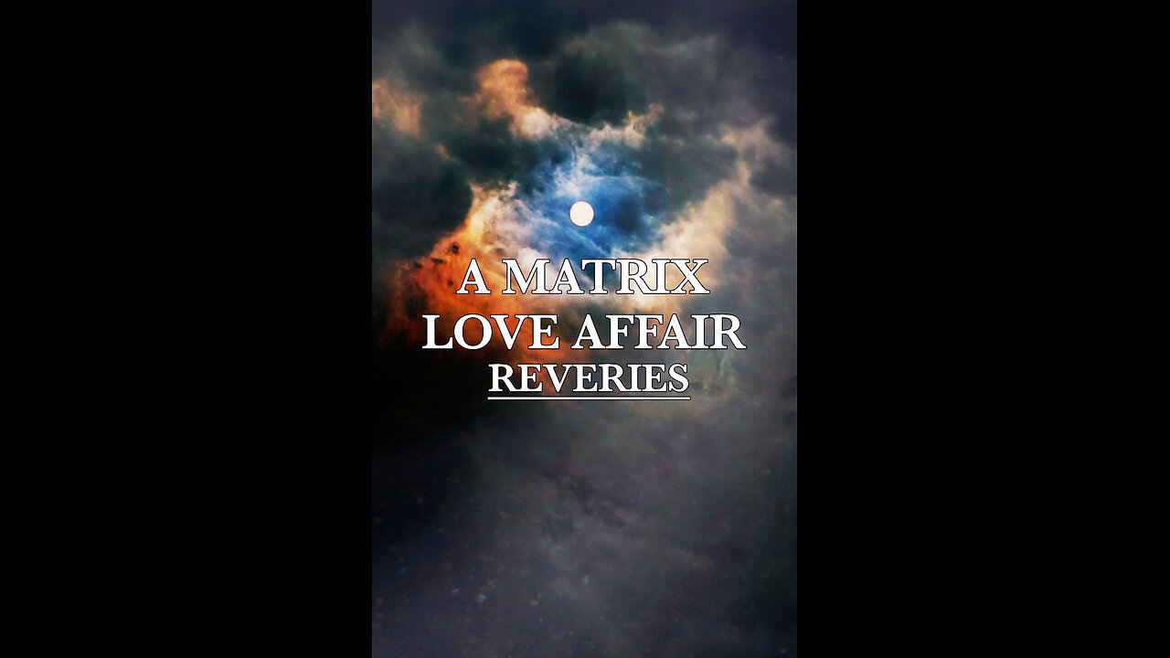 A Matrix Love Affair: REVERIES