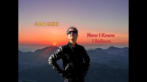 Now I Know I Believe