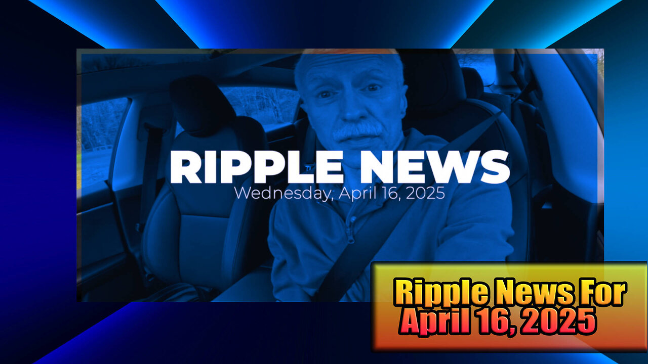 Ripple News For Wednesday, April 16, 2025