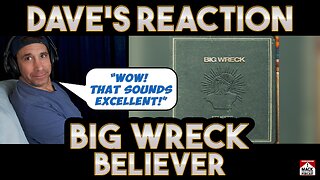 Dave's Reaction: Big Wreck — Believer