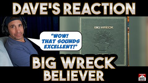 Dave's Reaction: Big Wreck — Believer