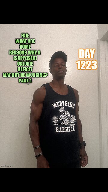 FAQ: what are some Reasons why a (supposed) caloric deficit may not be working? Part-1 (Day 1223)
