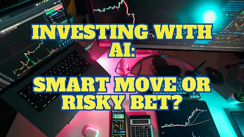 Investing With AI: Smart Move or Risky Bet?