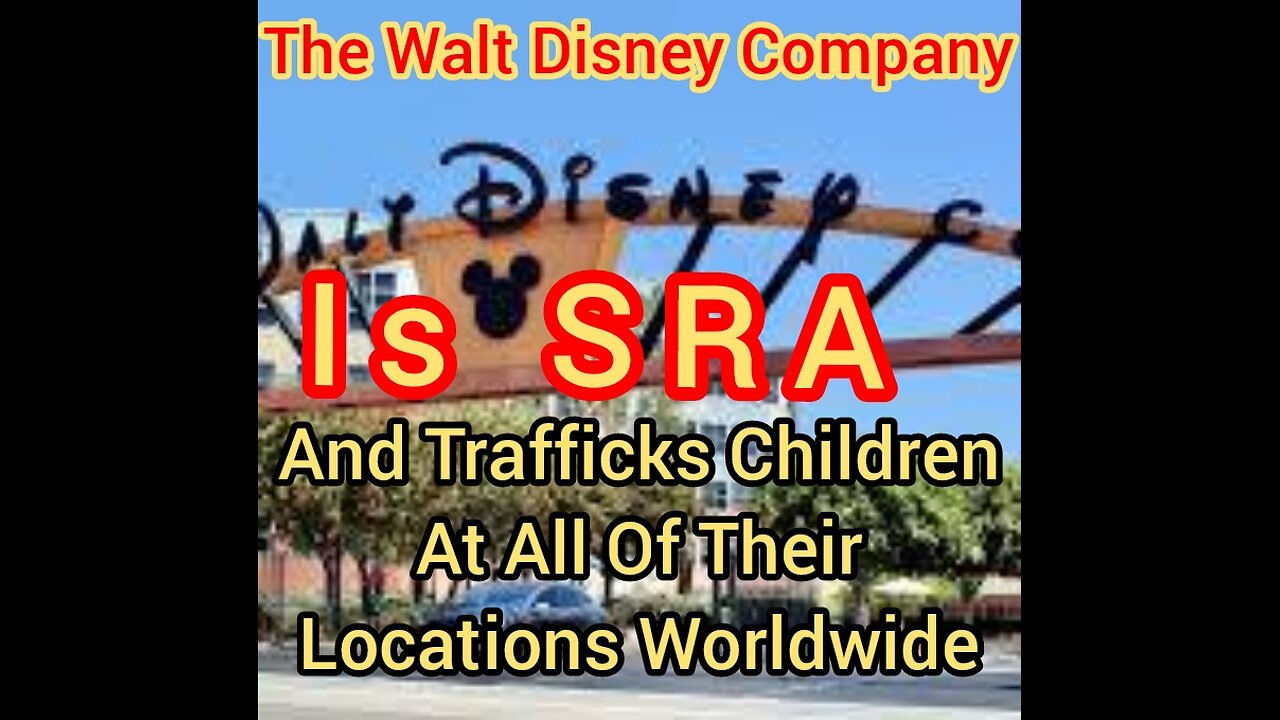 The Walt Disney Company Is SRA And Trafficks Children At All Of Their Locations World Wide