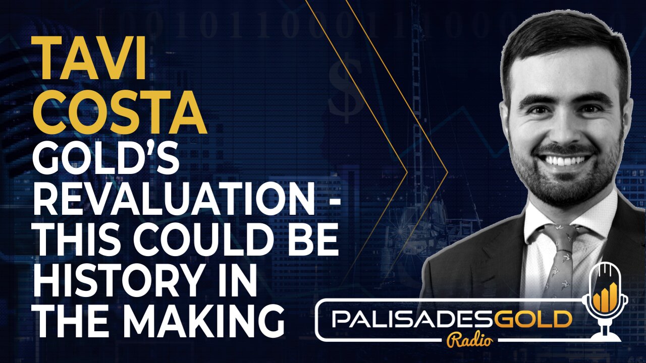 Tavi Costa: Gold's Revaluation - This Could Be History in the Making