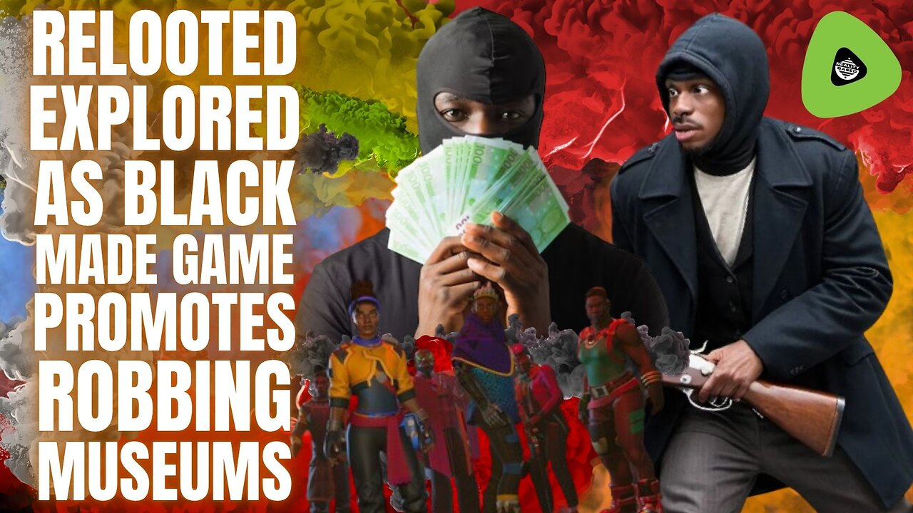 Relooted EXPLORED As Black Made Game Promotes ROBBING Museums