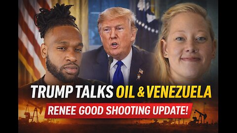 TRUMP TALKS OIL AND VENEZUELA AND RENEE GOOD SHOOTING UPDATE!