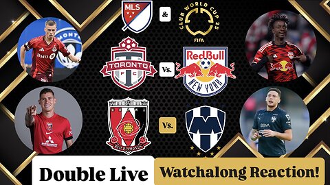 Toronto FC Vs. New York Red Bulls & Urawa Red Diamonds Vs. CF Monterrey CWC Double Live Watchalong