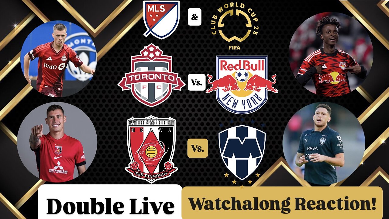 Toronto FC Vs. New York Red Bulls & Urawa Red Diamonds Vs. CF Monterrey CWC Double Live Watchalong