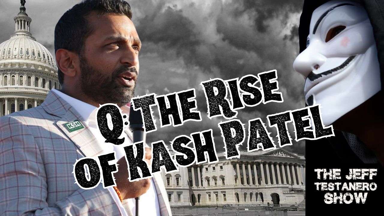 Q: The Rise of Kash Patel