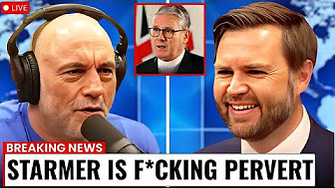 Humiliated by Rogan & JD Vance (Starmer).