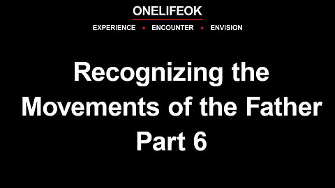 Recognizing the Movements of the Father Part 6 - Wed 5/21/25
