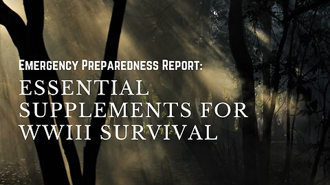 Emergency Preparedness Report: Essential Supplements for WWIII Survival