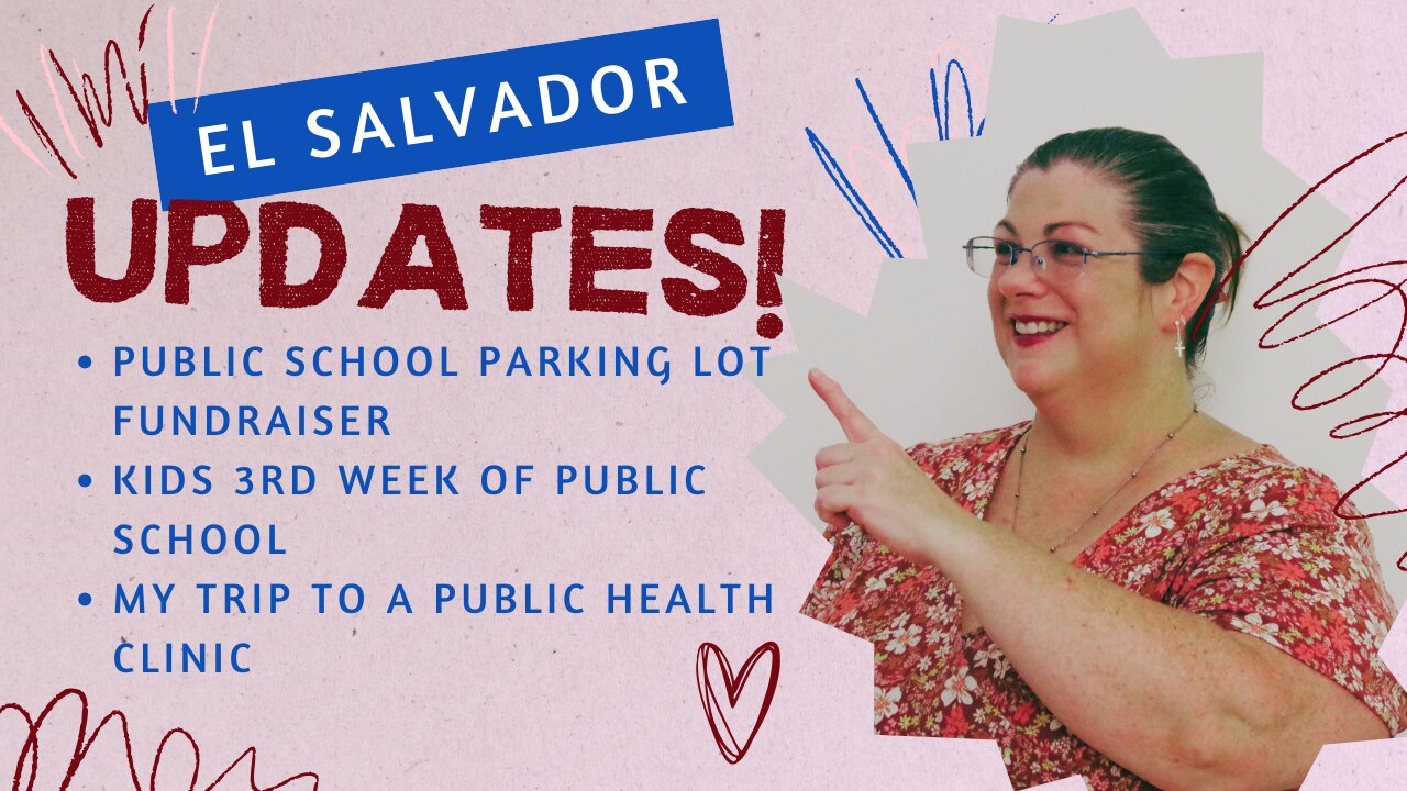 El Salvador Life Update – Fundraiser, Public School & Medical Care