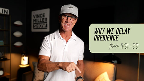 Why We Delay Obedience | Mark 11:31–33