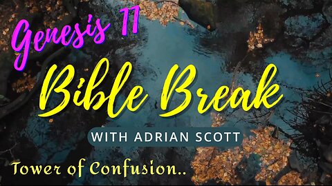 Genesis 11 - Bible Break With Adrian Scott - Truth And Testimony The Broadcast