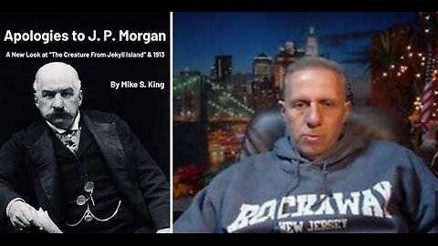 NEW! Apologies to J.P. Morgan: A New Look at “The Creature from Jekyll Island & 1913